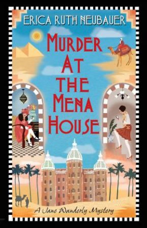 Murder At The Mena House by Erica Ruth Neubauer