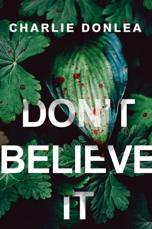 Don't Believe It by Charlie Donlea & Charlie Donlea