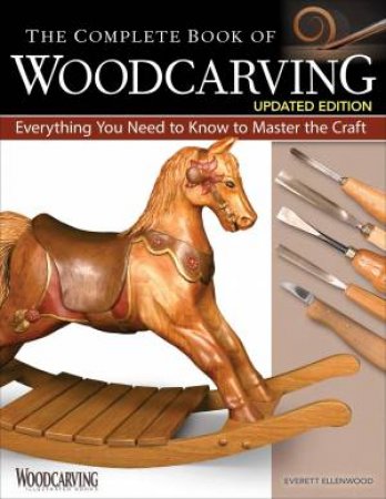 The Complete Book Of Woodcarving, Updated Edition by Everett Ellenwood