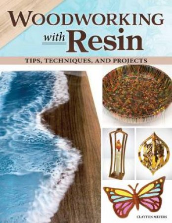 Woodworking with Resin by Clayton Meyers