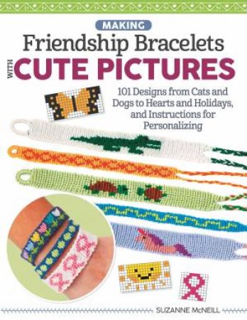 Making Friendship Bracelets With Cute Pictures by Suzanne McNeill