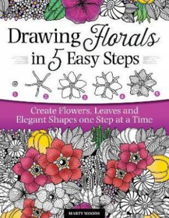 Drawing Florals In 5 Easy Steps by Marty Woods