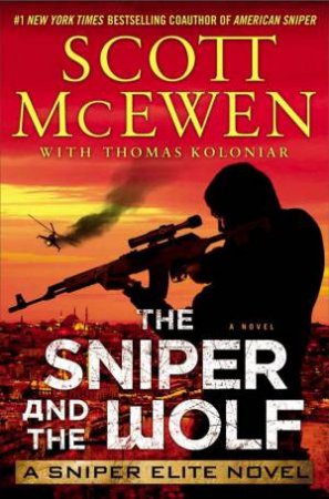 The Sniper and the Wolf: A Sniper Elite Novel by Scott McEwen & Thomas Koloniar