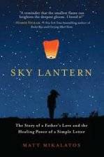 Sky Lantern The Story Of A Fathers Love And The Healing Power Of A Simple Letter