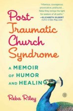 PostTraumatic Church Syndrome A Memoir of Humor and Healing