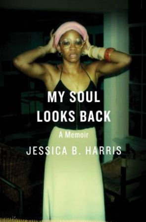 My Soul Looks Back: A Memoir by Jessica B. Harris