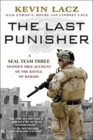 The Last Punisher: A SEAL Team Three Sniper's True Account Of The Battle Of Ramadi by Kevin Lacz & Ethan E Rocke & Lindsey Lacz