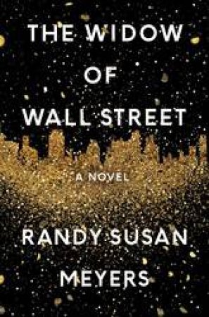 The Widow Of Wall Street: A Novel by Randy Susan Meyers