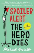 Spoiler Alert The Hero Dies A Memoir Of Love Loss And Other FourLetter Words