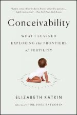 Conceivability What I Learned Exploring The Frontiers Of Fertility