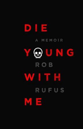 Die Young With Me: A Memoir by Rob Rufus