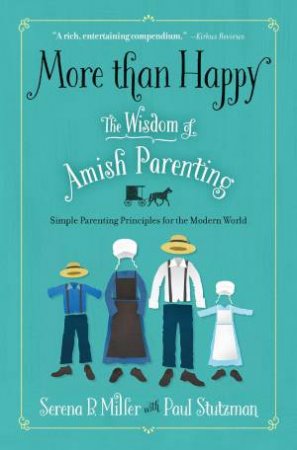 More than Happy: The Wisdom of Amish Parenting by Serena B. Miller