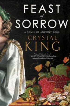 Feast of Sorrow: A Novel of Ancient Rome by Crystal King