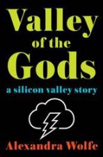 Valley Of The Gods A Silicon Valley Story