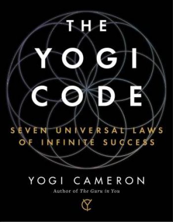 Yogi Code: Seven Universal Laws Of Infinite Success by Yogi Cameron