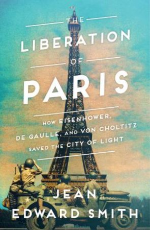 The Liberation Of Paris by Jean Edward Smith