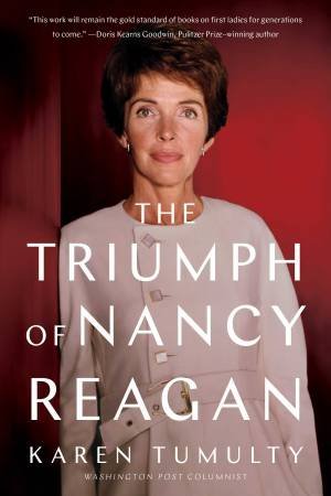 The Triumph Of Nancy Reagan by Karen Tumulty