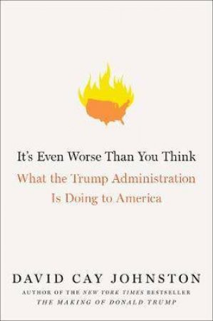 It's Even Worse Than You Think by David Cay Johnston