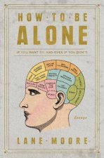 How to Be Alone If You Want To and Even If You Dont