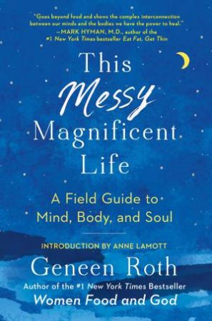 This Messy Magnificent Life by Geneen Roth