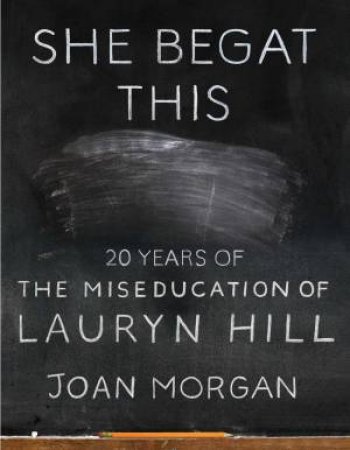 She Begat This by Joan Morgan