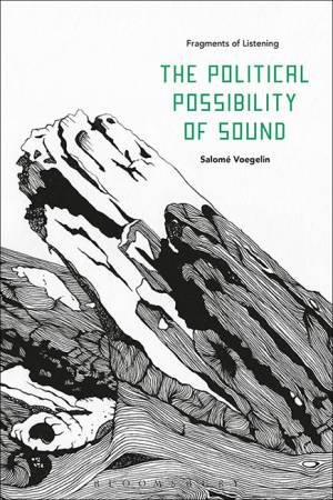 The Political Possibility Of Sound by Salome Voegelin