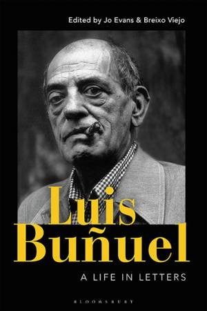 Luis Bunuel: A Life In Letters by o Evans & Breixo Viejo