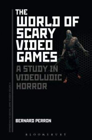 The World Of Scary Video Games by Bernard Perron