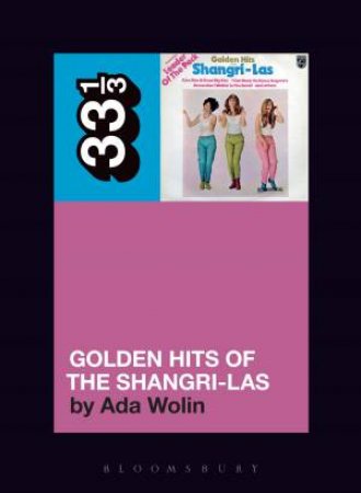 The Shangri-Las' Golden Hits Of The Shangri-Las by Ada Wolin