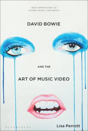 David Bowie and the Art of Music Video by Lisa Perrott