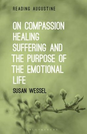 On Compassion, Healing, Suffering, And The Purpose Of The Emotional Life by Susan Wessel