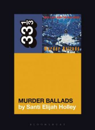 Nick Cave And The Bad Seeds' Murder Ballads by Santi Elijah Holley