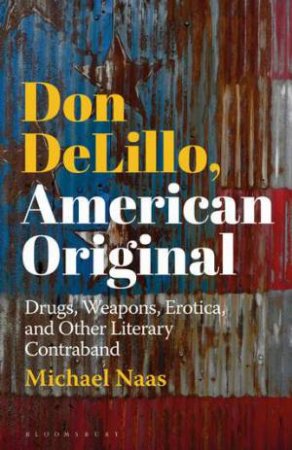 Don DeLillo, American Original by Michael Naas