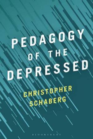 Pedagogy Of The Depressed by Christopher Schaberg