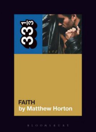 George Michael's Faith by Matthew Horton