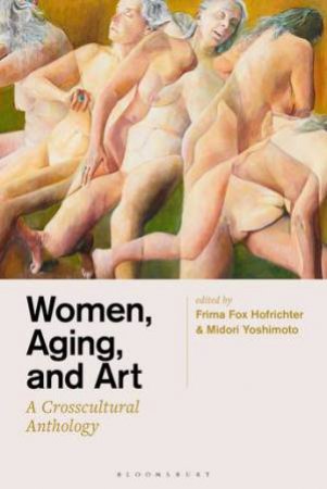 Women, Aging, And Art by Frima Fox Hofrichter & Midori Yoshimoto