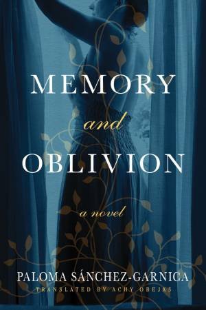 Memory and Oblivion by Paloma Snchez-Garnica & Achy Obejas