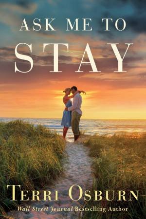 Ask Me To Stay by Terri Osburn