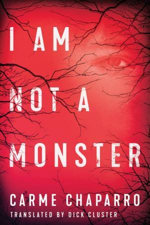 I Am Not a Monster by Carme Chaparro & Dick Cluster