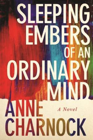 Sleeping Embers Of An Ordinary Mind by Anne Charnock