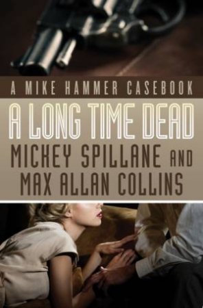 Long Time Dead by Mickey Spillane & Max A Collins