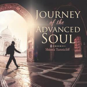 Journey Of The Advanced Soul by Shiona Tunnicliff