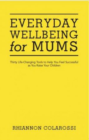 Everyday Wellbeing For Mums by Rhiannon Colarossi