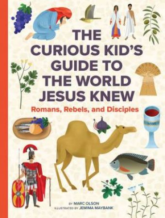 The Curious Kid's Guide to the World Jesus Knew by Marc Olson & Jemima Maybank