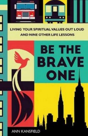 Be The Brave One by Ann Kansfield