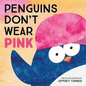 Penguins Don't Wear Pink by Jeffrey Turner