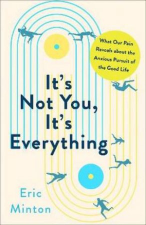 It's Not You, It's Everything by Eric Minton