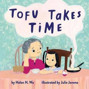 Tofu Takes Time by Helen H. Wu & Julie Jarema