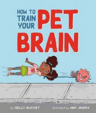 How To Train Your Pet Brain by Nelly Buchet & Amy Jindra