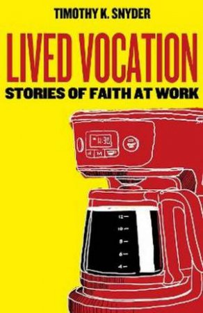 Lived Vocation by Timothy K. Snyder